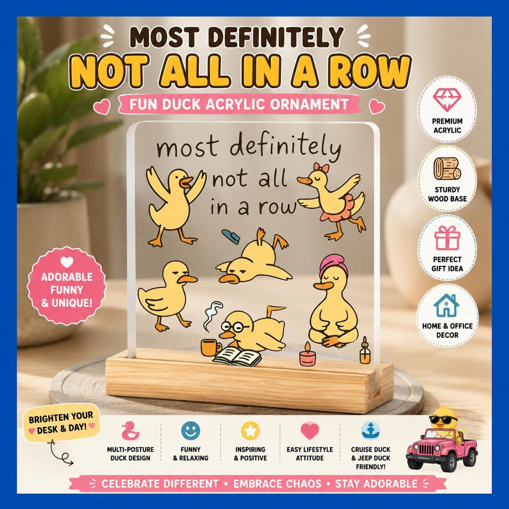 Funny Duck Acrylic Ornament “Most Definitely Not All in a Row” Cute Desk Décor Cruise Duck Jeep Duck Gift
